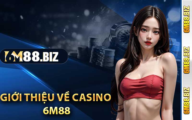 Giới thiệu về Casino 6m88